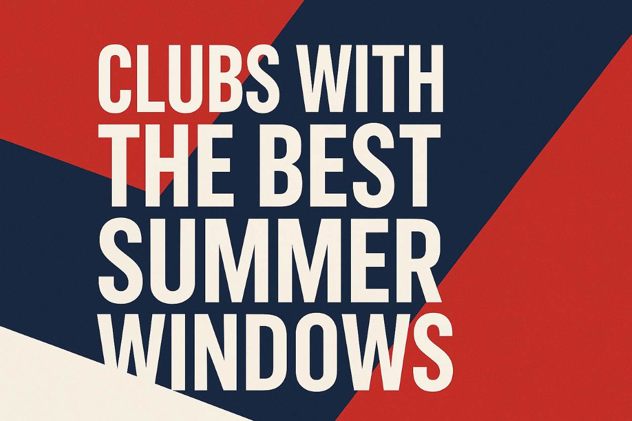 Clubs With the Best Summer Transfer Windows In Football
