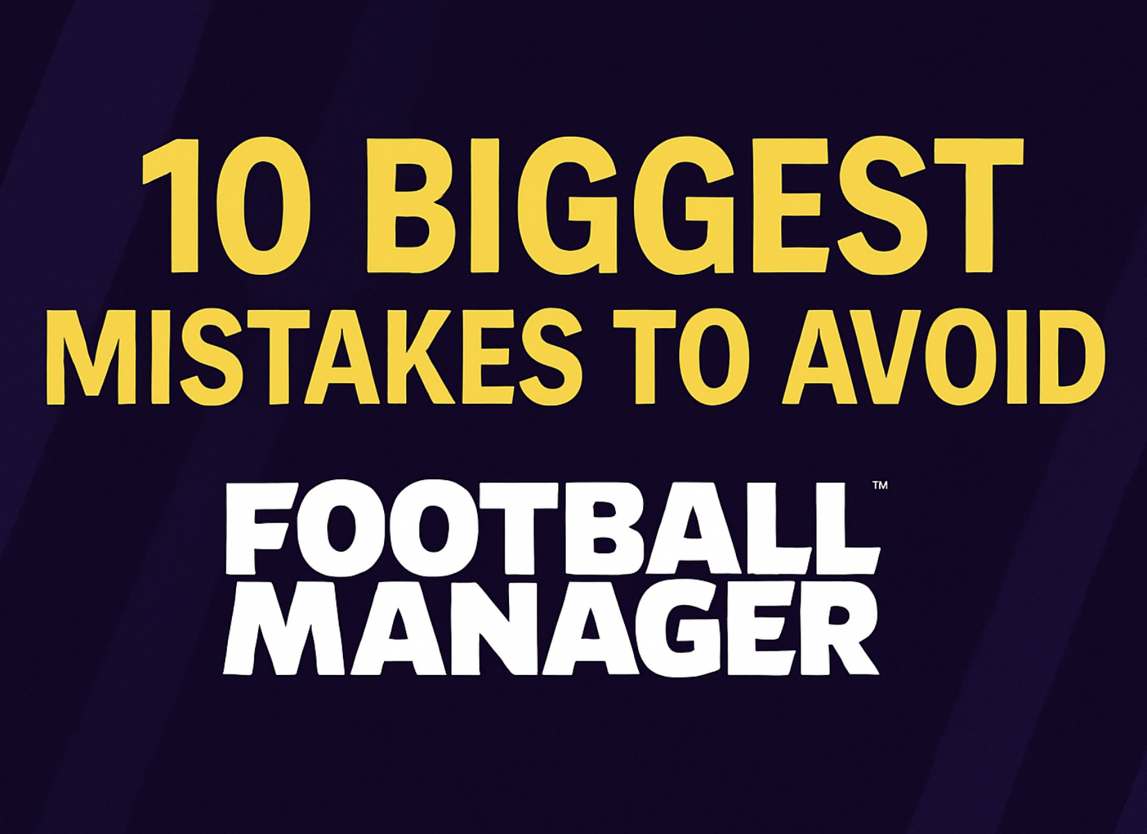 The 10 Biggest Mistakes Players Make in Football Manager