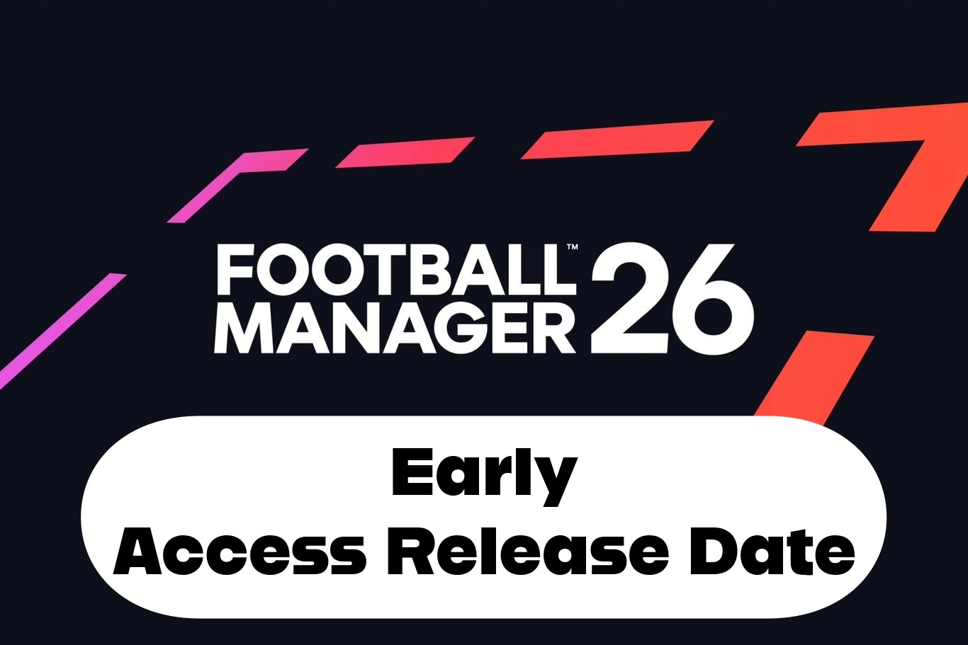 FM26 Early Access – Speculated Release Date & How to Play