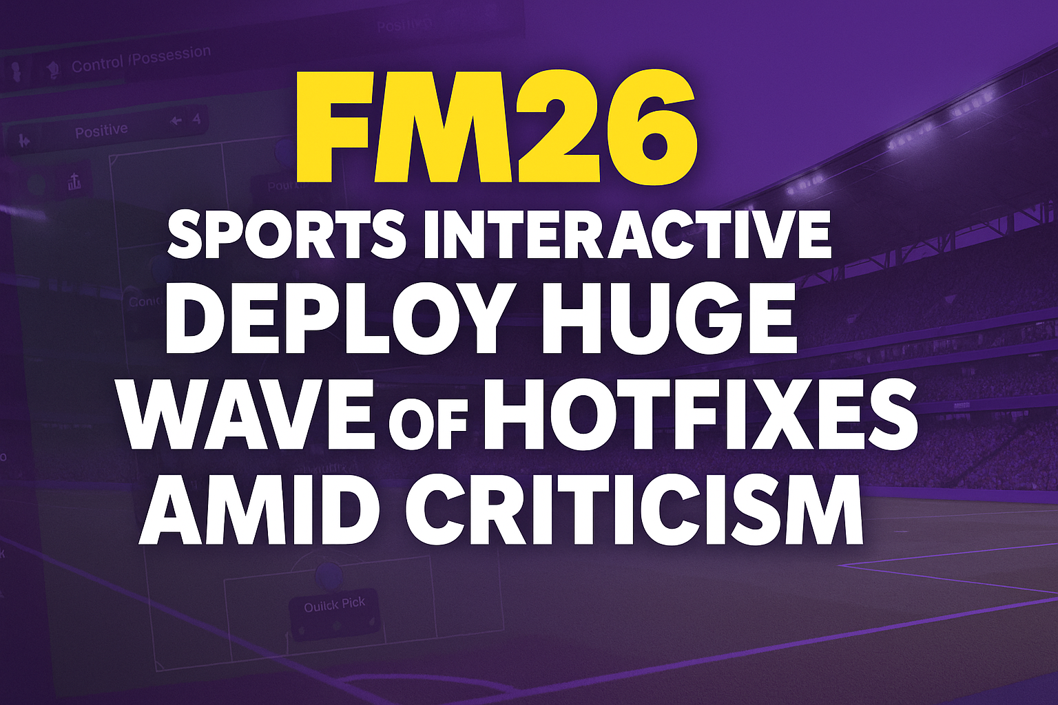FM26 – Sports Interactive Deploy Huge Wave of HotFixes amid Criticism