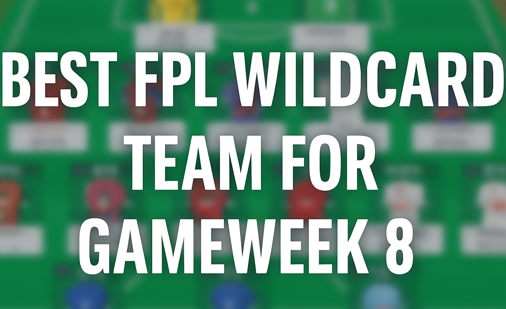 The Best FPL Gameweek 8 Wildcard Team – The Cheat Code