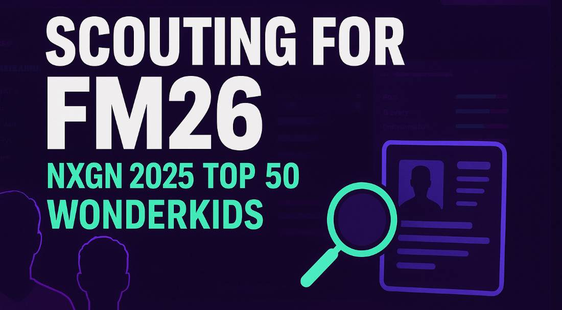 Scouting for Football Mangager 26 Using NXGN 2025 Top 50 Wonderkids List