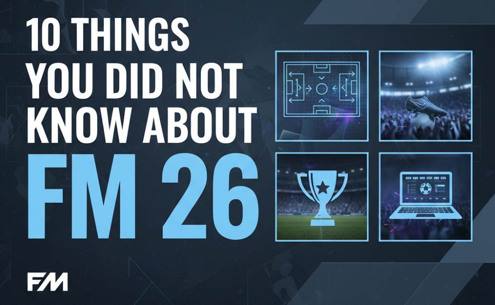 10 Things You Did Not Know About Football Manager 26