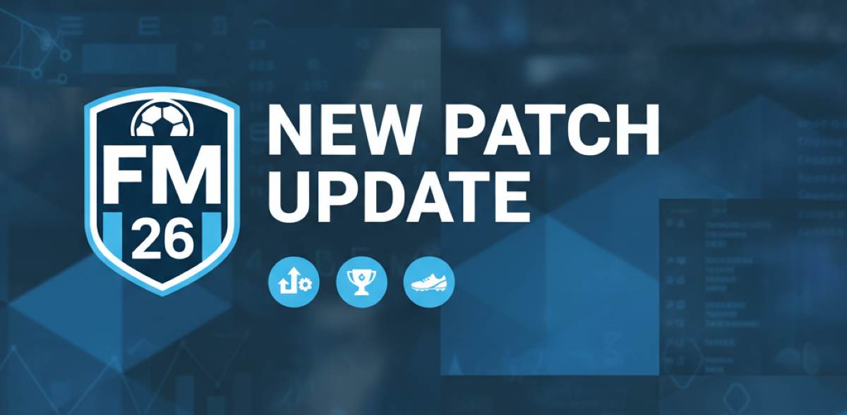 Football Manager 26 New Patch Update Notes