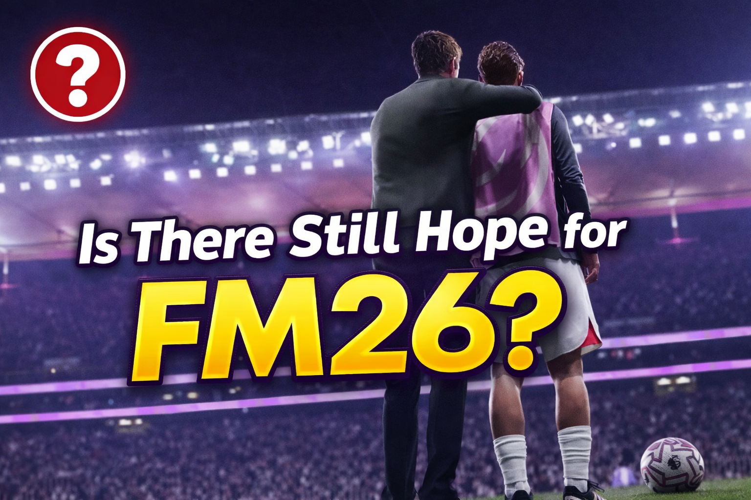 Is There Still Hope for FM26?