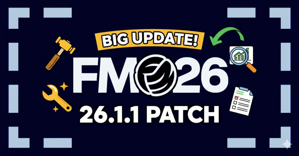 Everything You Need to Know About FM26 Update 26.1.1