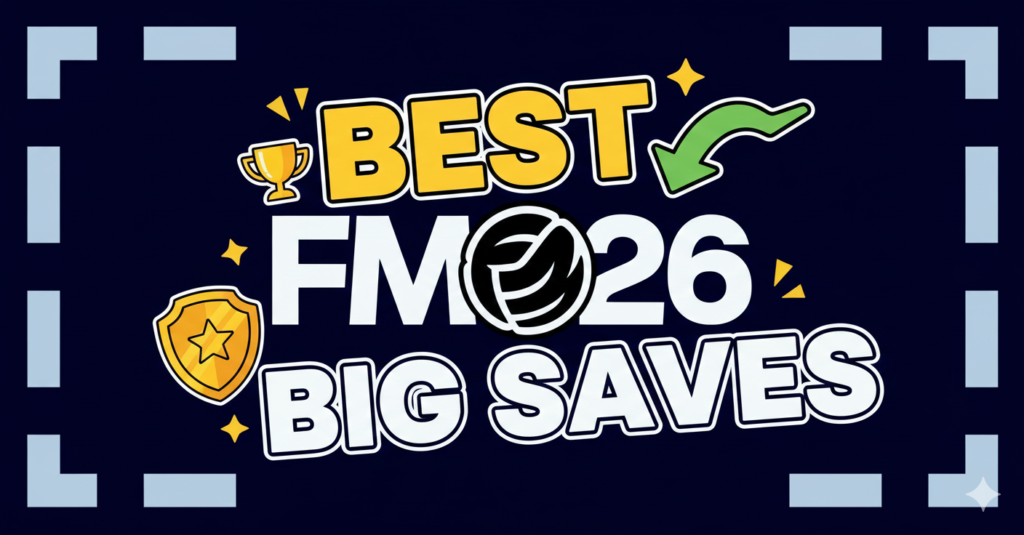 Best Big Saves for FM26