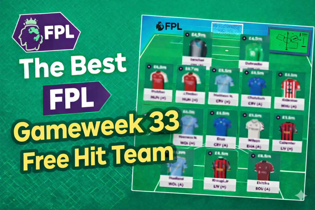 The Best Gameweek 33 Free Hit Team 