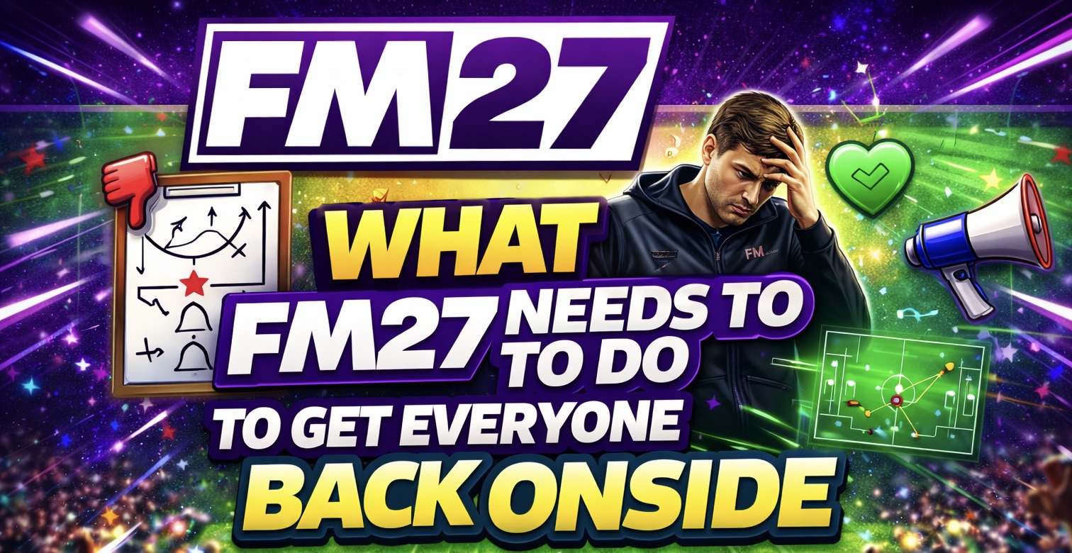 What FM27 Needs to do to get Everyone Back Onside